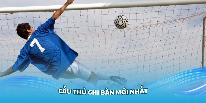 Cập Nhật Cầu Thủ Ghi Bàn