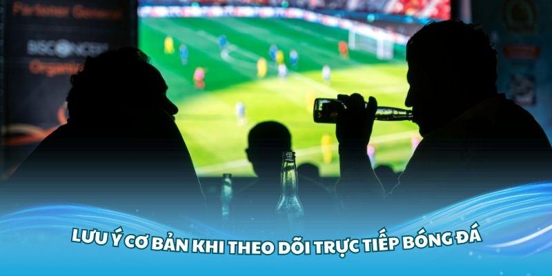 Một số lưu ý cơ bản khi theo dõi livescore bóng đá 