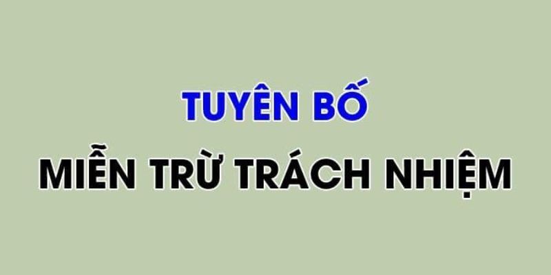 Tìm hiểu khái quát về miễn trừ trách nhiệm tại Keonhacai5 